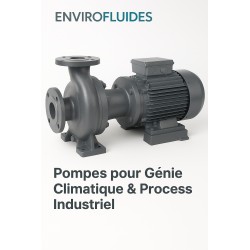 Pompes industrielles & CVC – Sur mesure ou standard – Performance, fiabilité & polyvalence - ENVIROFLUIDES.com