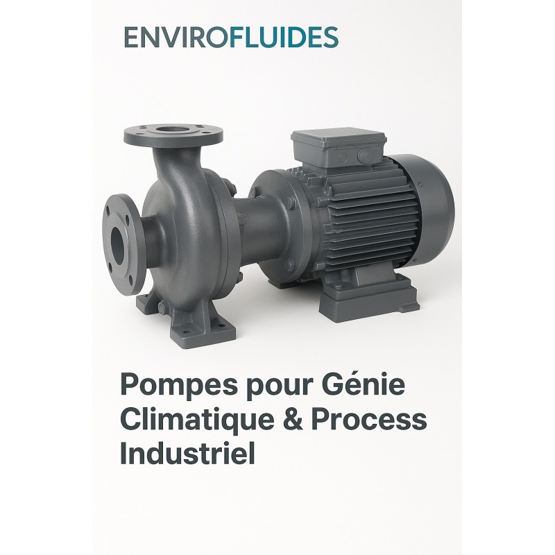 Pompes industrielles & CVC – Sur mesure ou standard – Performance, fiabilité & polyvalence - ENVIROFLUIDES.com