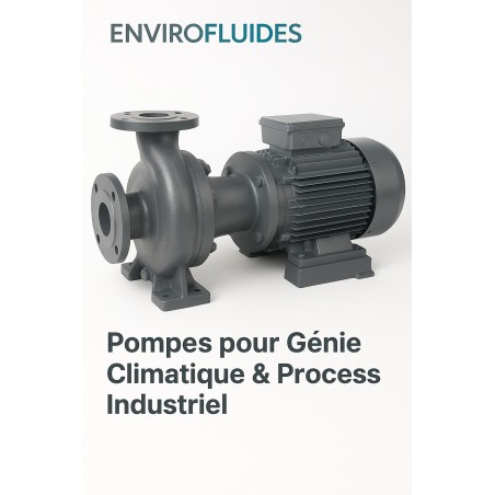 Pompes industrielles & CVC – Sur mesure ou standard – Performance, fiabilité & polyvalence - ENVIROFLUIDES.com